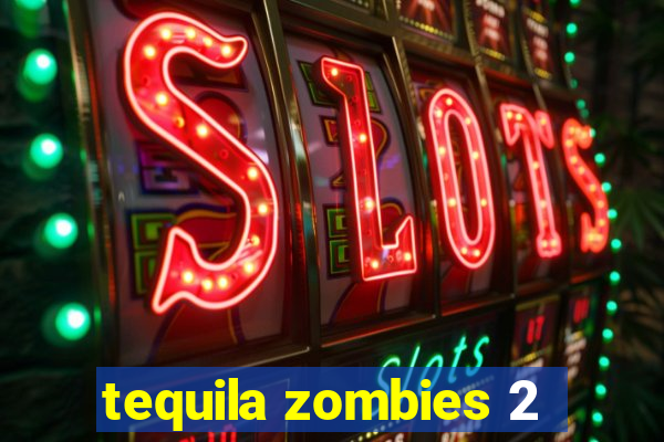 tequila zombies 2